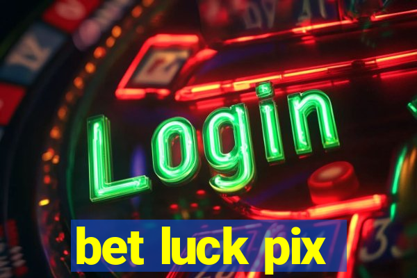 bet luck pix